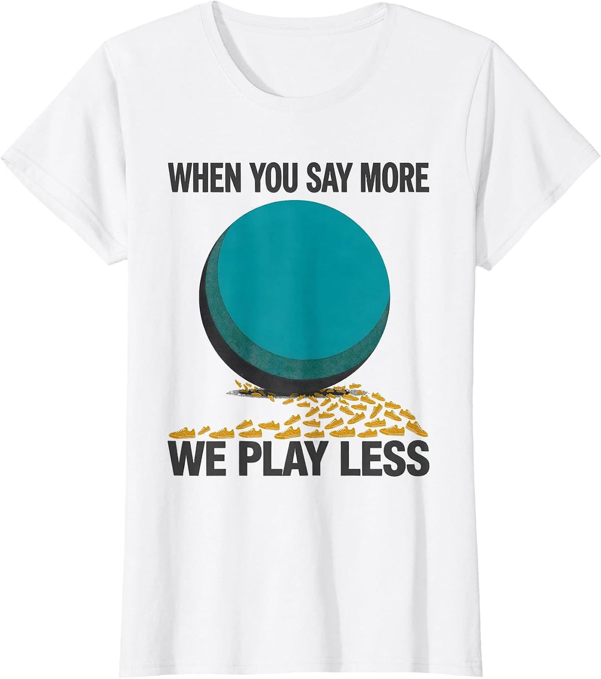 When You Say More, We Play Less Funny PE Teacher Back T-Shirt - White