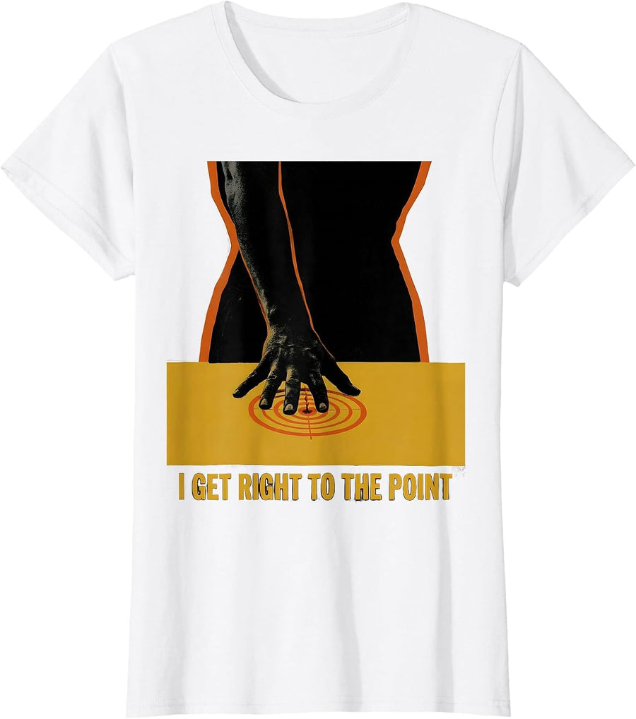 Women's I Get Right To The Point Funny Physical Therapist Gift T-Shirt - White