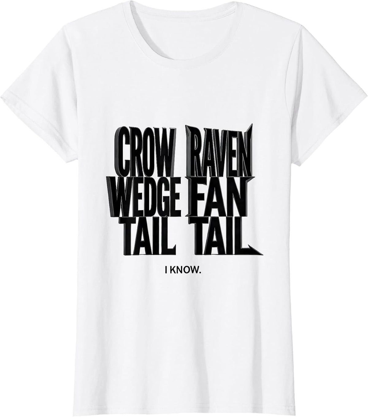 Women's Crow: Wedge Tail. Raven: Fan Tail. I Know. Bird Lover T-Shirt - White