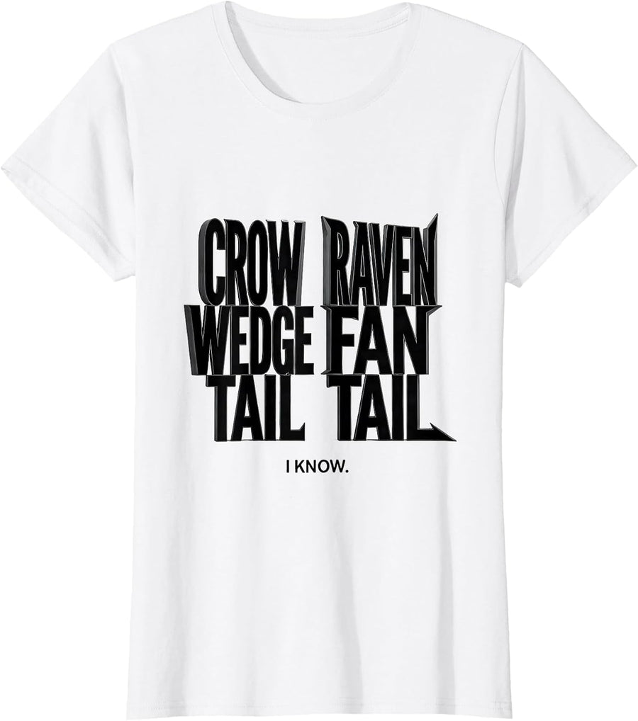 Women's Crow: Wedge Tail. Raven: Fan Tail. I Know. Bird Lover T-Shirt - White