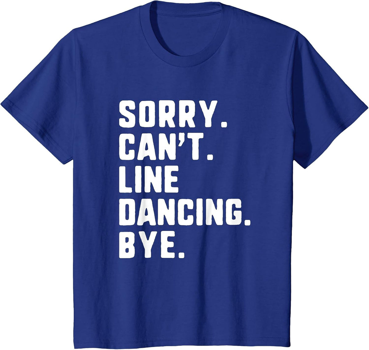 Sorry Can't Line Dancing Bye Funny Dancer Dance T-Shirt - Royal Blue