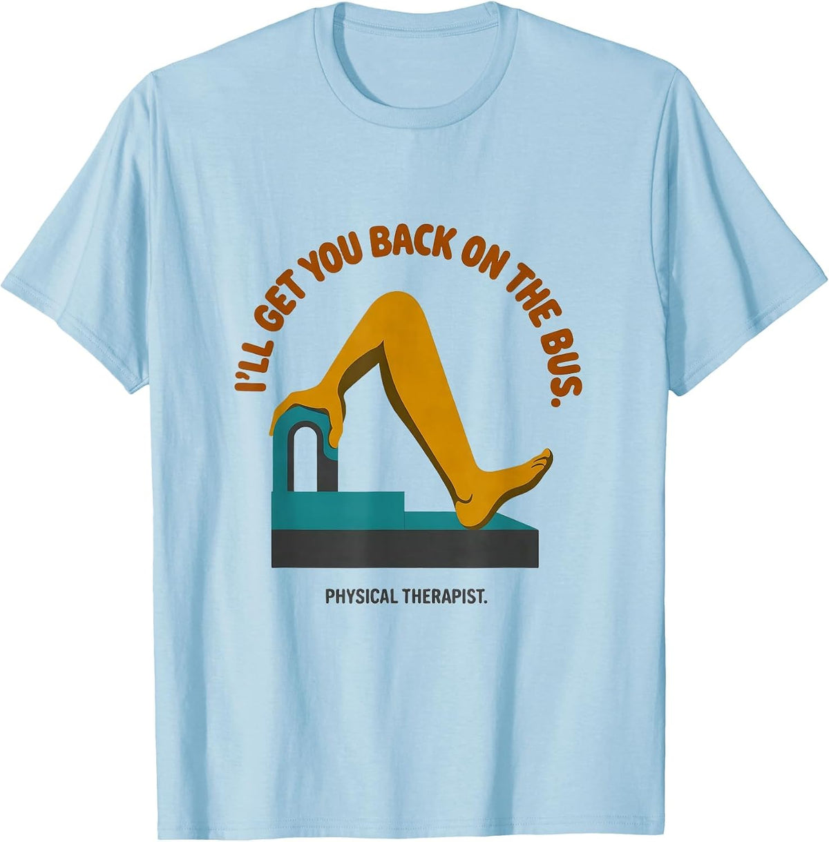I'll Get You Back On The Bus Physical Therapist T-Shirt - Baby Blue