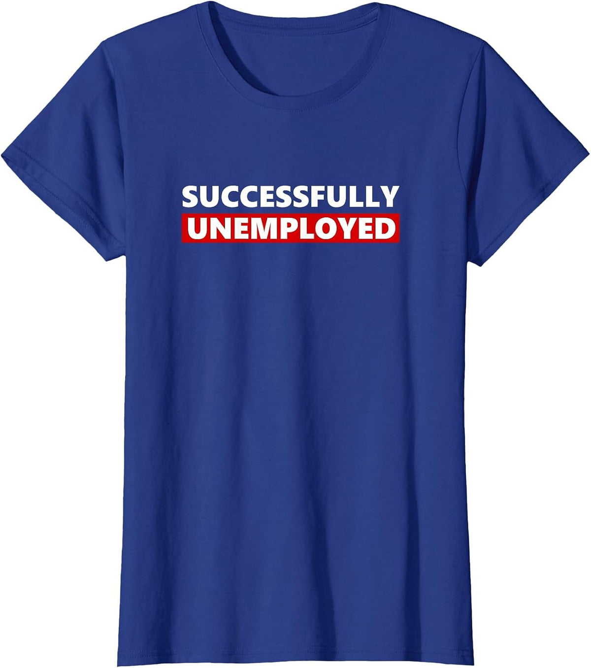 Successfully Unemployed Funny Entrepreneur boss or Retired T-Shirt - Royal Blue