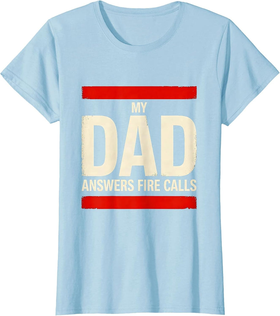 Women's My Dad Answers Fire Calls Firefighter Dad Father’s Day Gift T-Shirt - Baby Blue