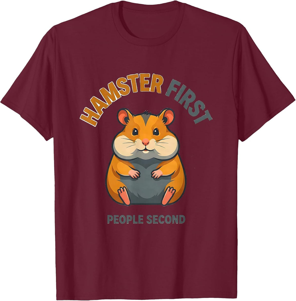 Hamster First, People Second Funny Pet Lover Humor T-Shirt - Burgundy
