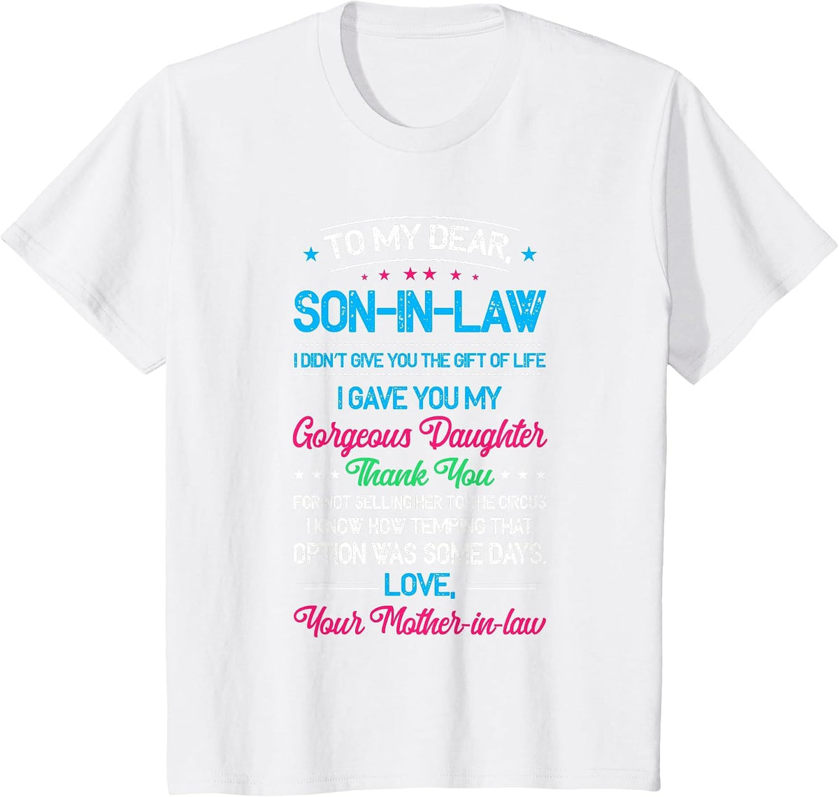 to My Dear Son in Law, I Didn't Give You The of Life T-Shirt - White