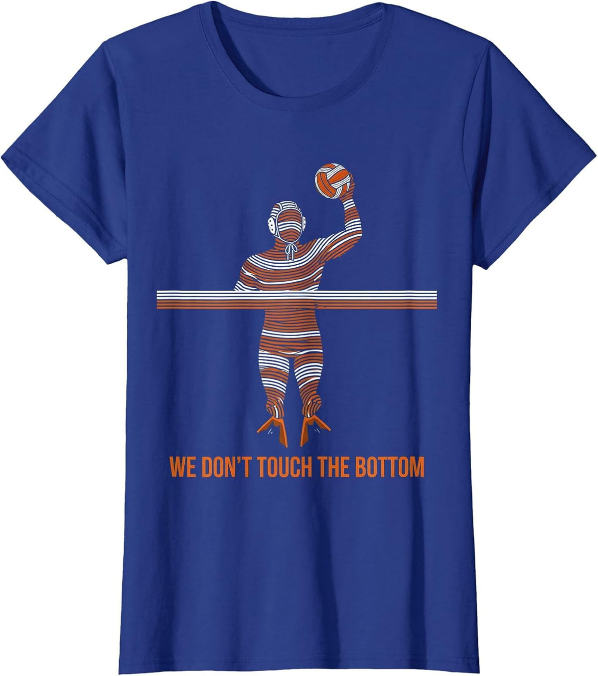 Women's We Don't Touch The Bottom Funny Water Polo Player Humor T-Shirt - Royal Blue