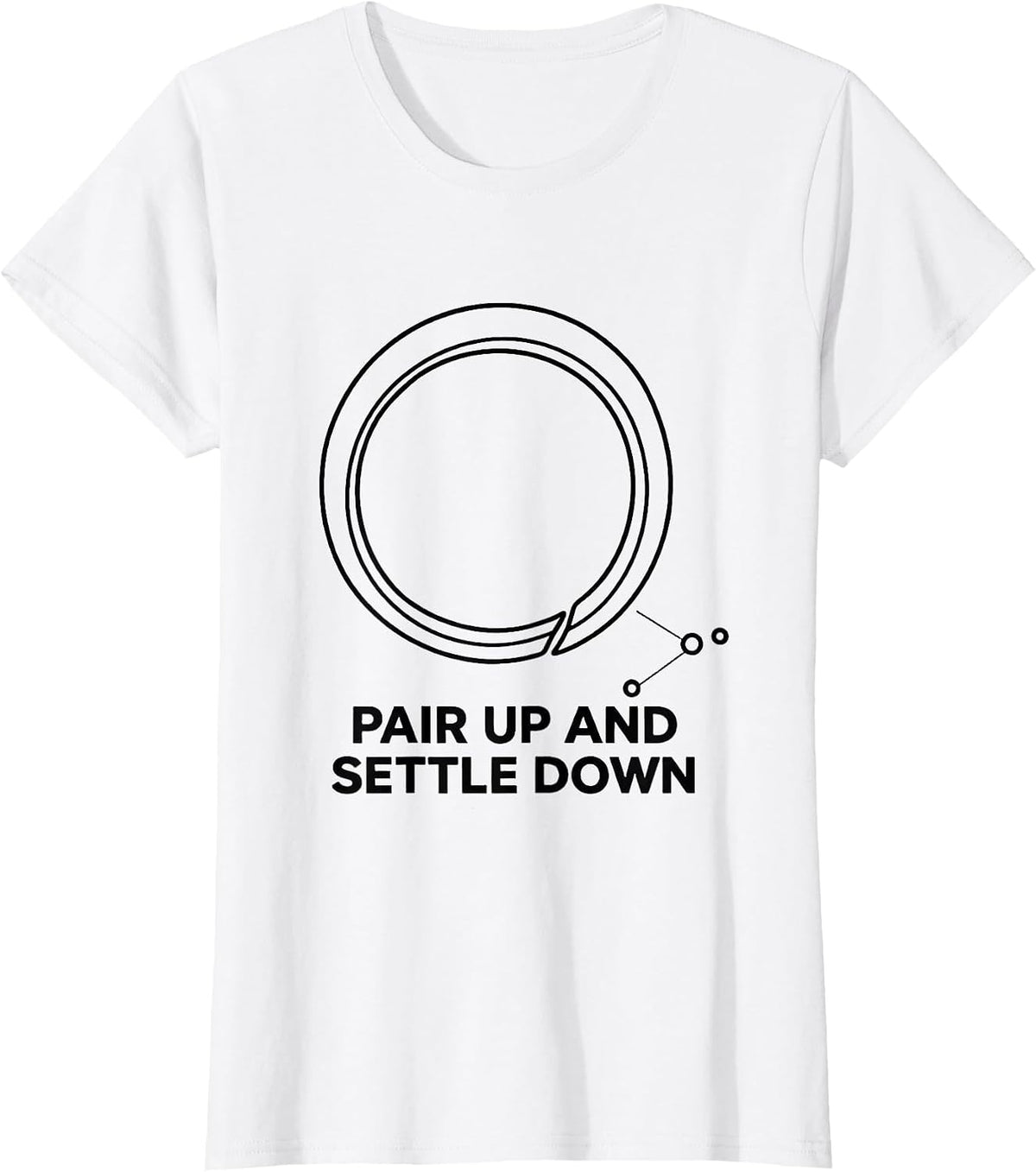 Women's Pair Up And Settle Down Funny Chemistry Pun Science Nerd T-Shirt - White
