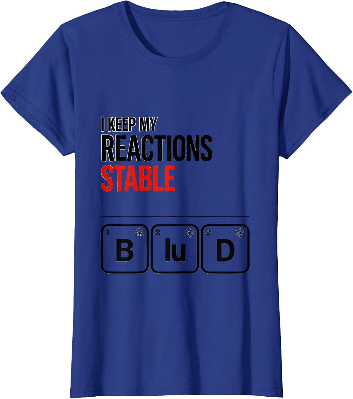 Women's I Keep My Reactions Stable Funny Chemistry Science Nerd T-Shirt - Royal Blue