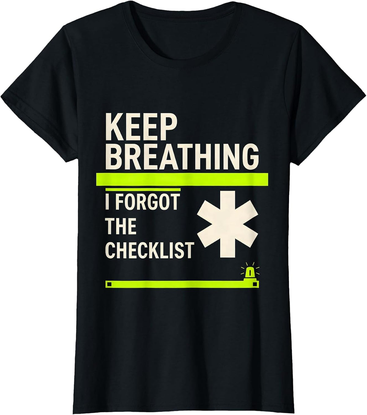 Keep Breathing I Forgot The Checklist Funny EMT Paramedic T-Shirt - Black