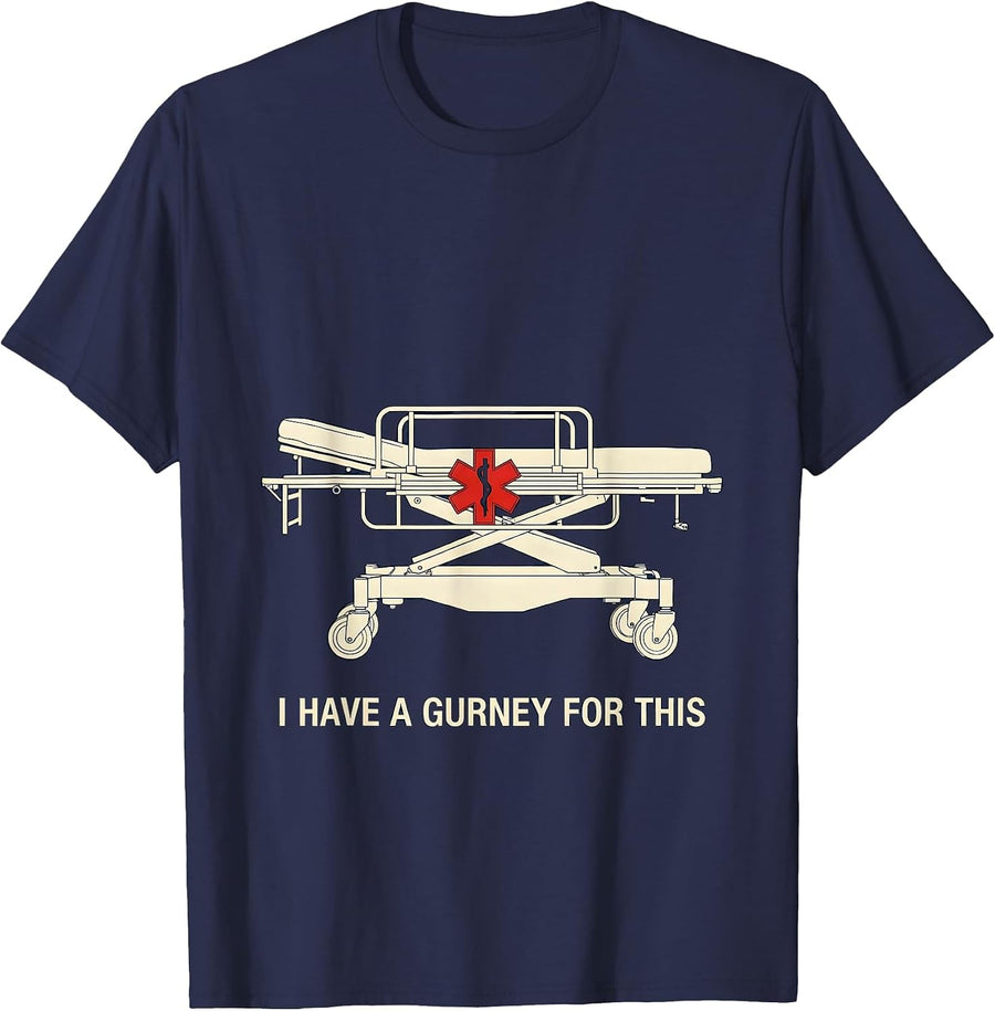 I Have A Gurney For This Funny EMT Paramedic EMS Humor T-Shirt - Navy Blue