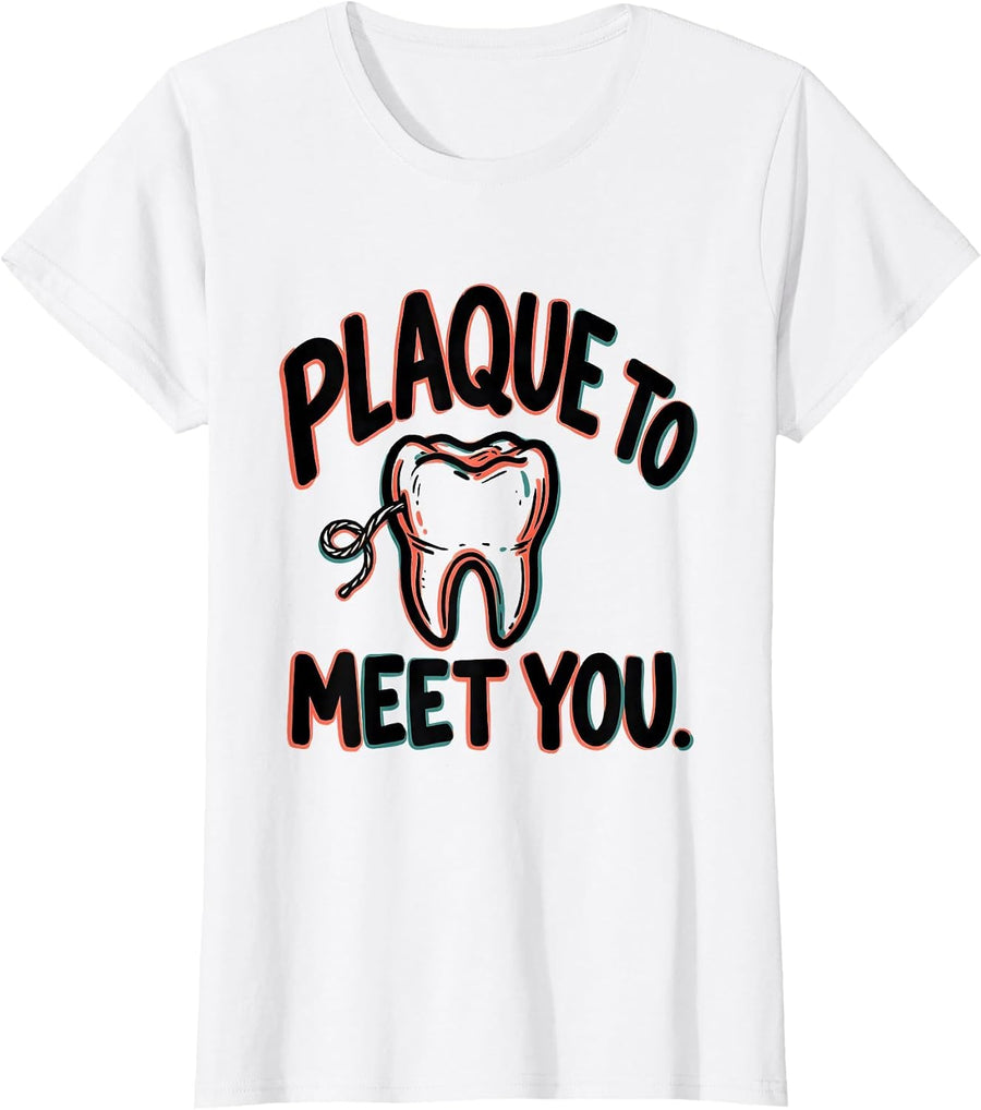 Women's Plaque To Meet You Funny Dental Hygienist Humor T-Shirt - White