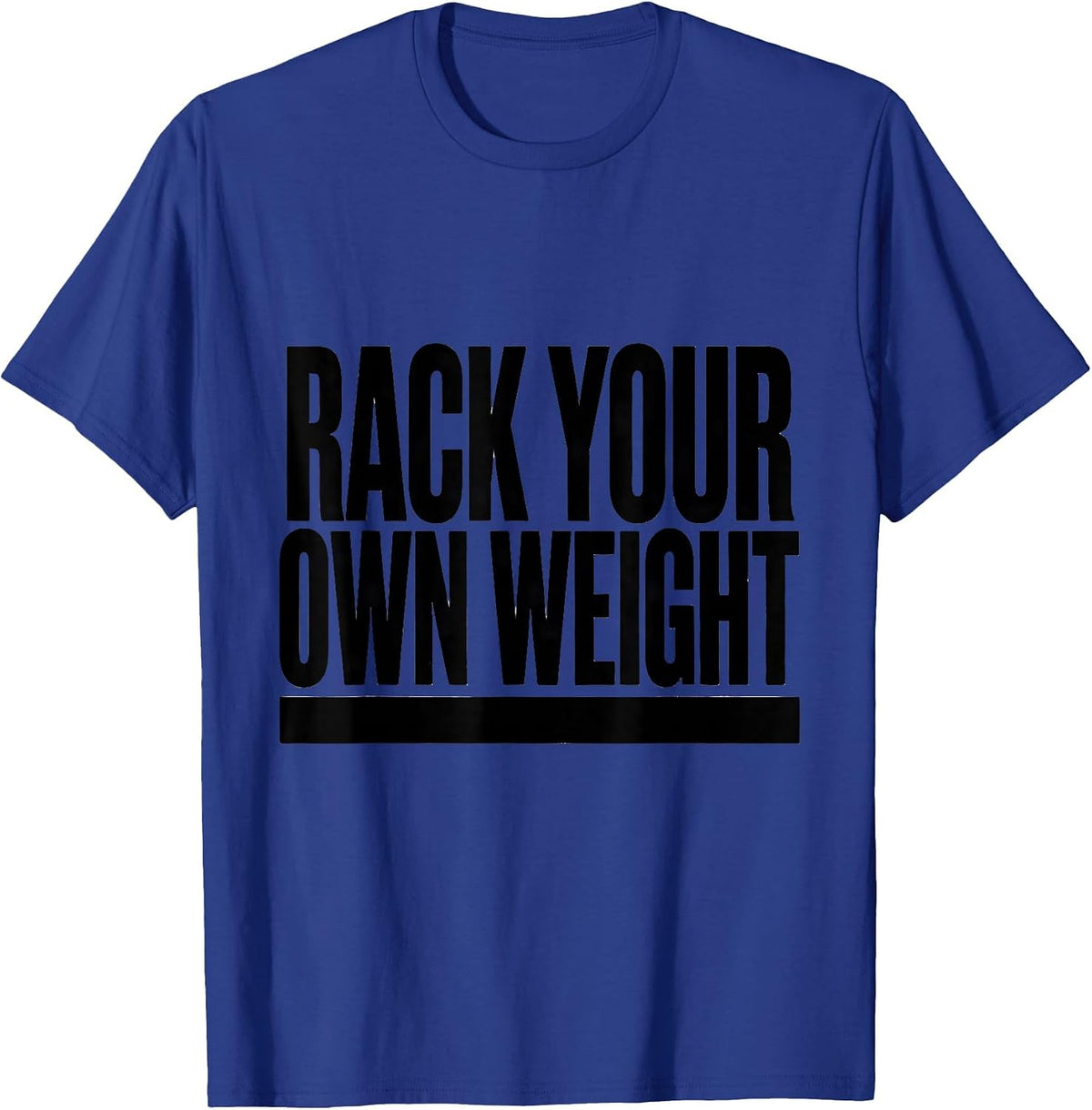 Men's Rack Your Own Weight Minimalist Gym Humor Weightlifting T-Shirt - Royal Blue