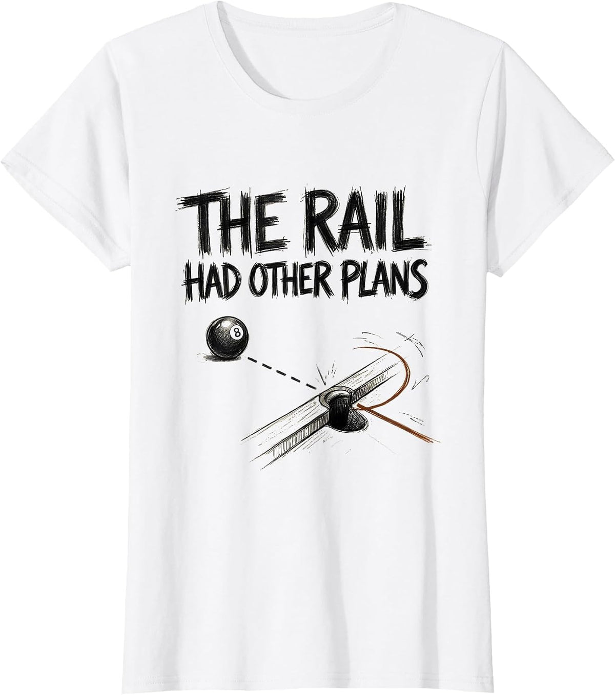 Women's The Rail Had Other Plans Funny Billiards Player Pool Gift T-Shirt - White