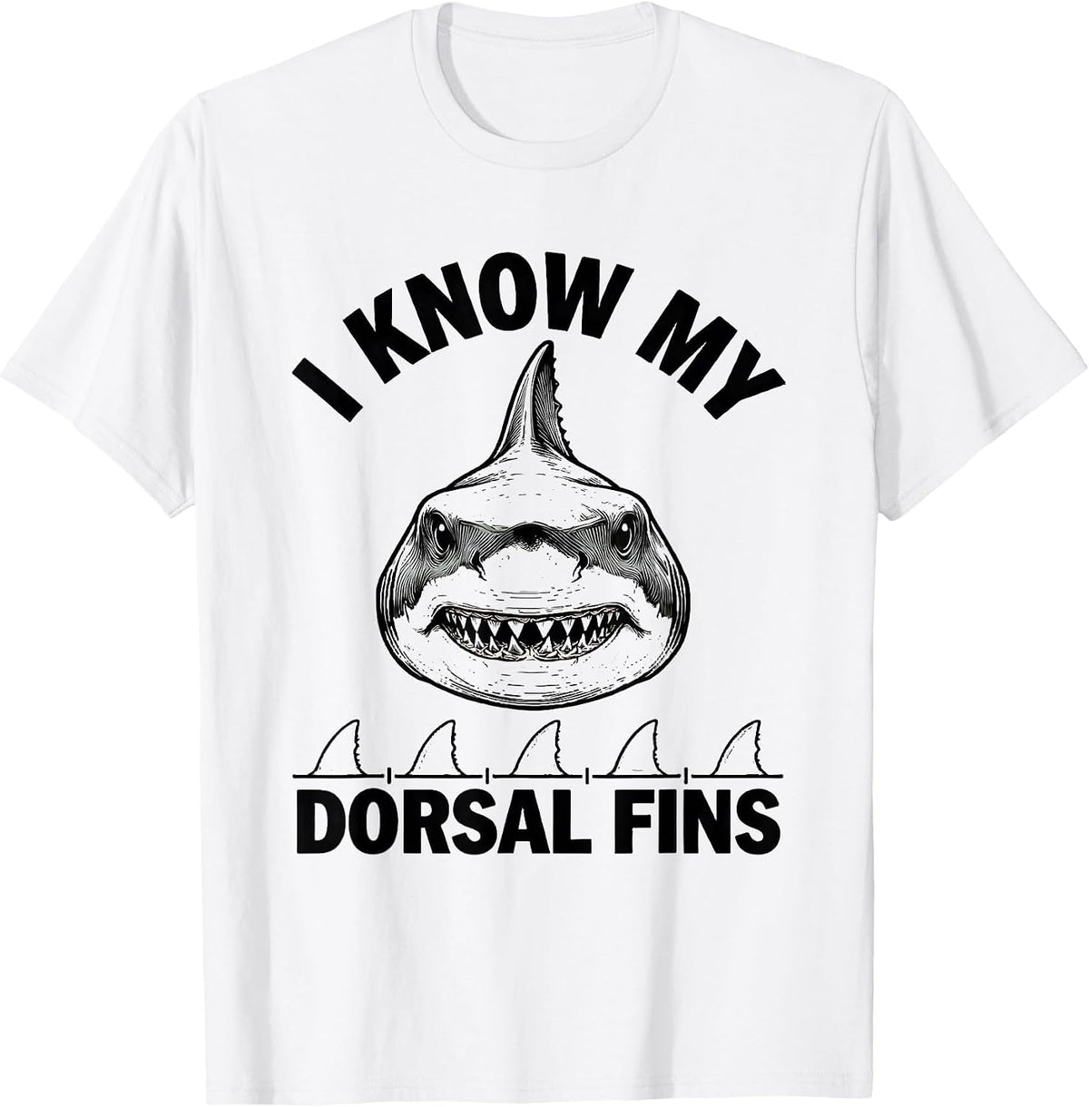 Men's I Know My Dorsal Fins Funny Shark Lover Ocean Animal Humor T-Shirt - White