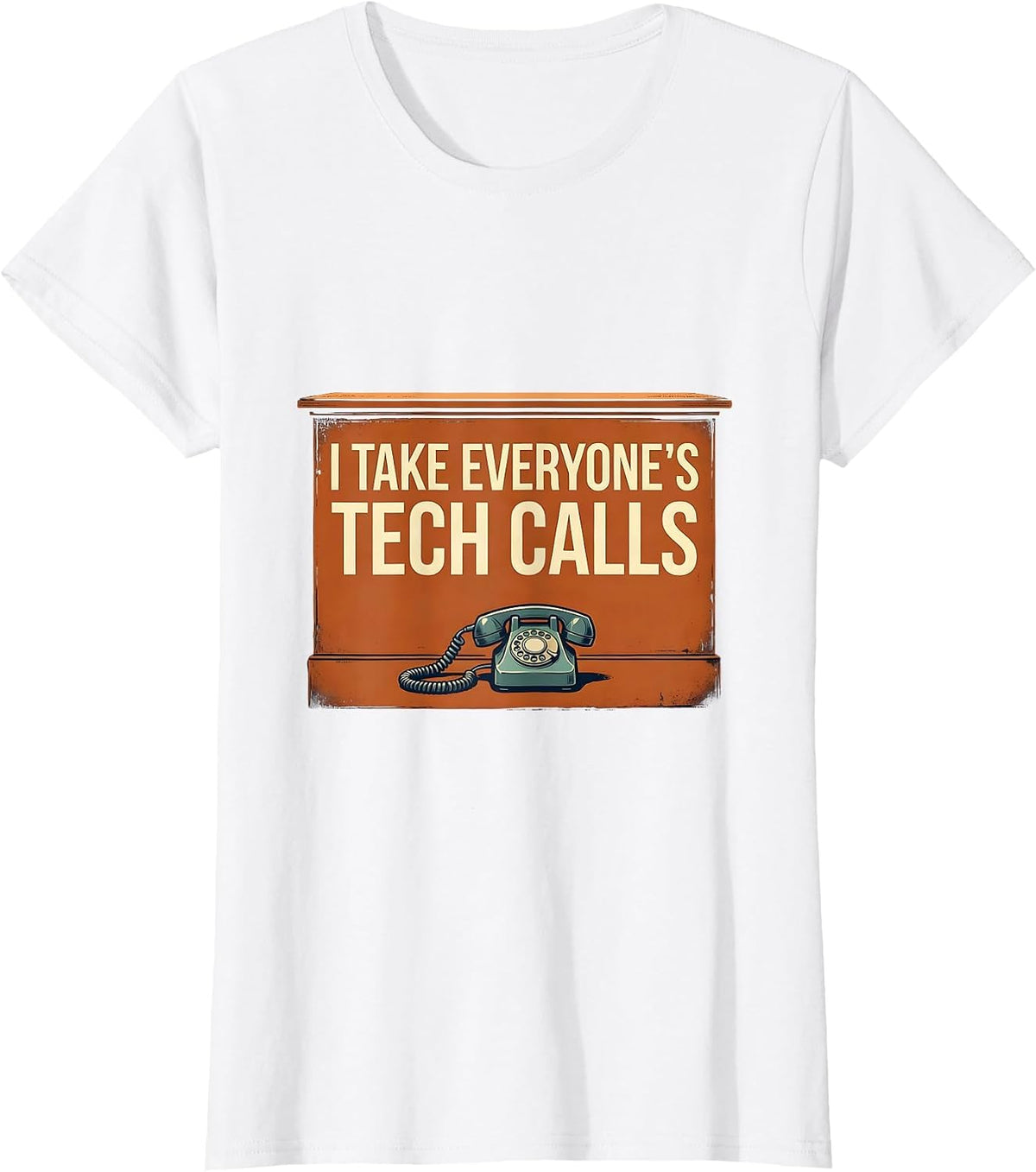 Women's I Take Everyone's Tech Calls Funny IT Tech Support Sarcastic T-Shirt - White