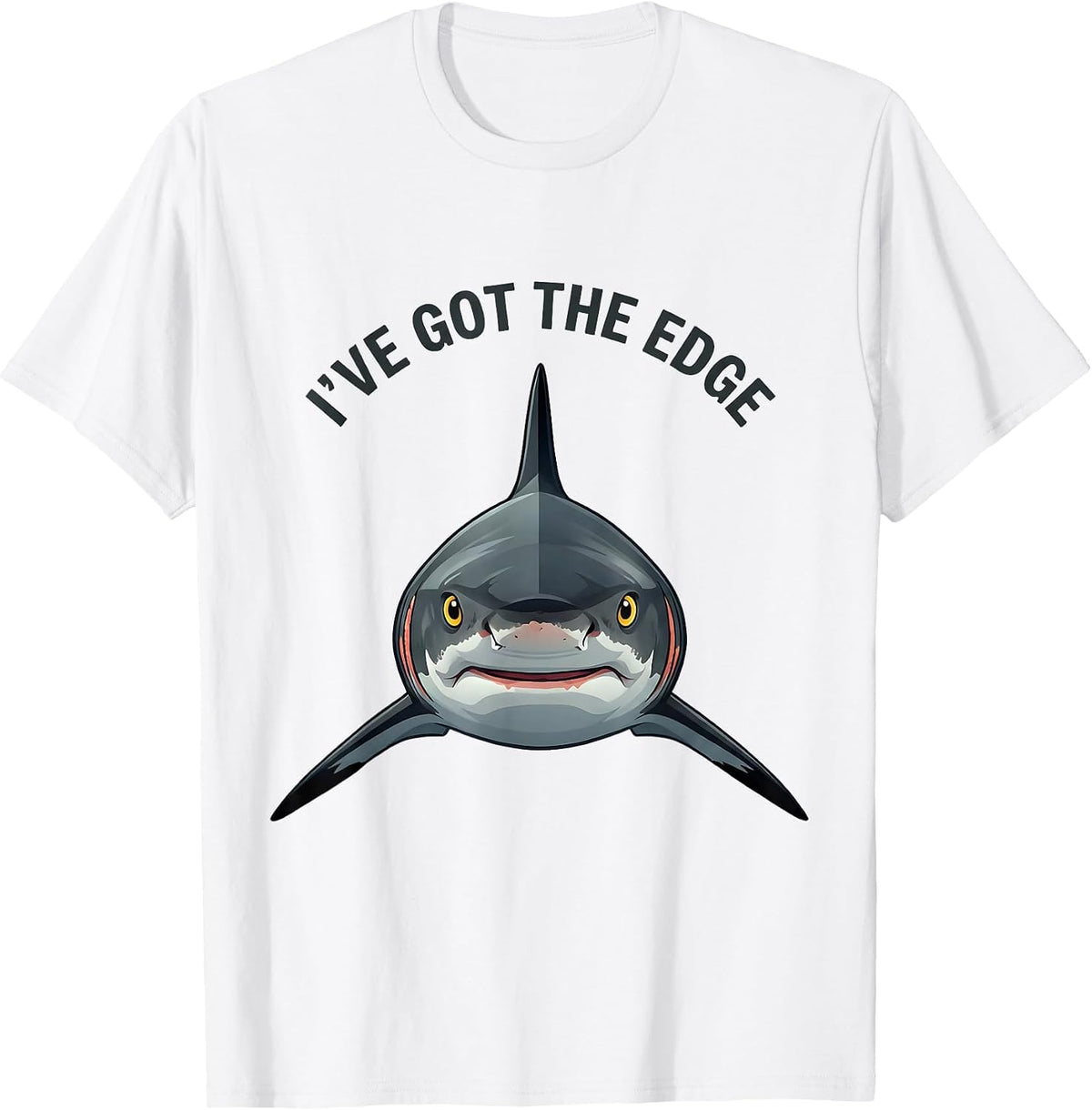 I've Got The Edge Funny Shark Lover Ocean Wildlife Humor T-Shirt - White