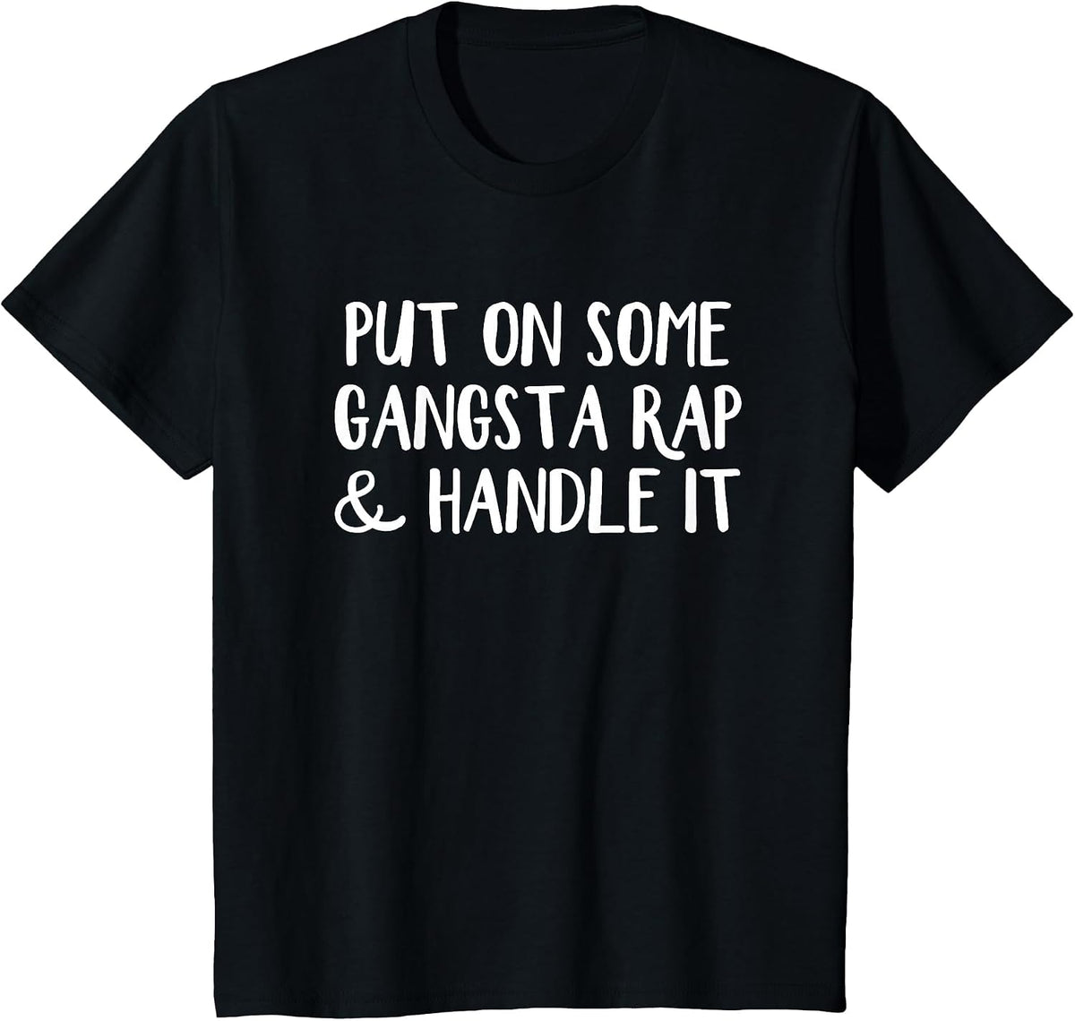 Put on Some Gangsta Rap and Handle it T-Shirt - Black