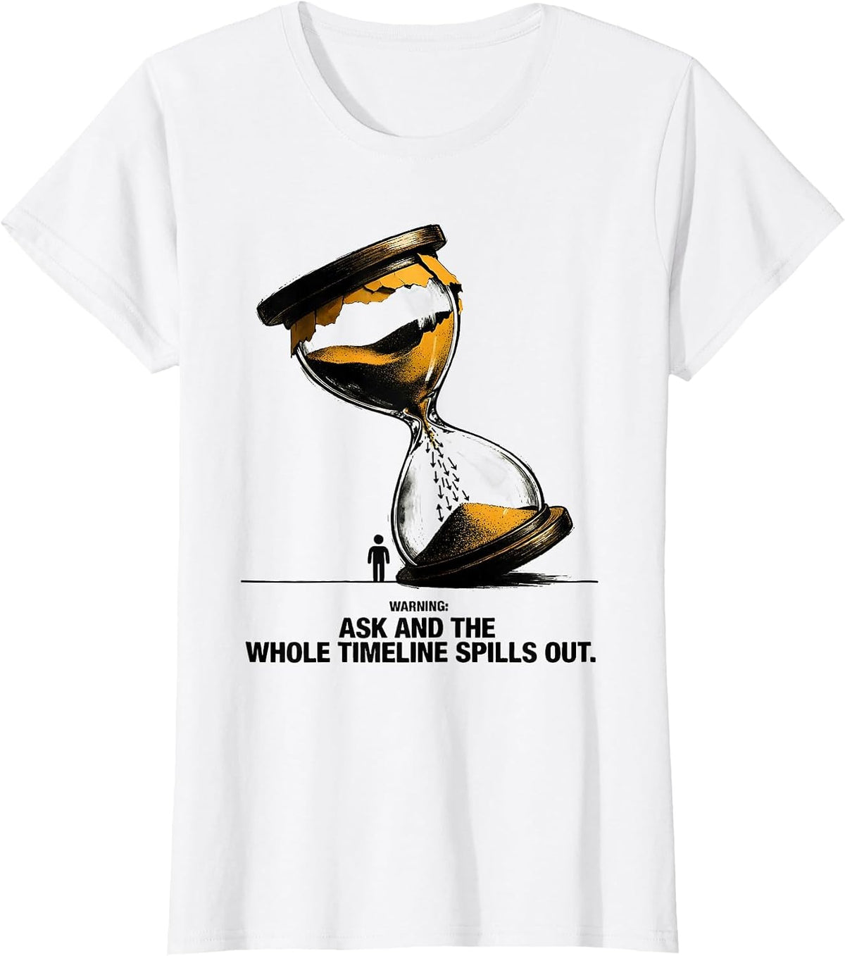Warning: Ask And The Whole Timeline Spills Out Funny History T-Shirt - White