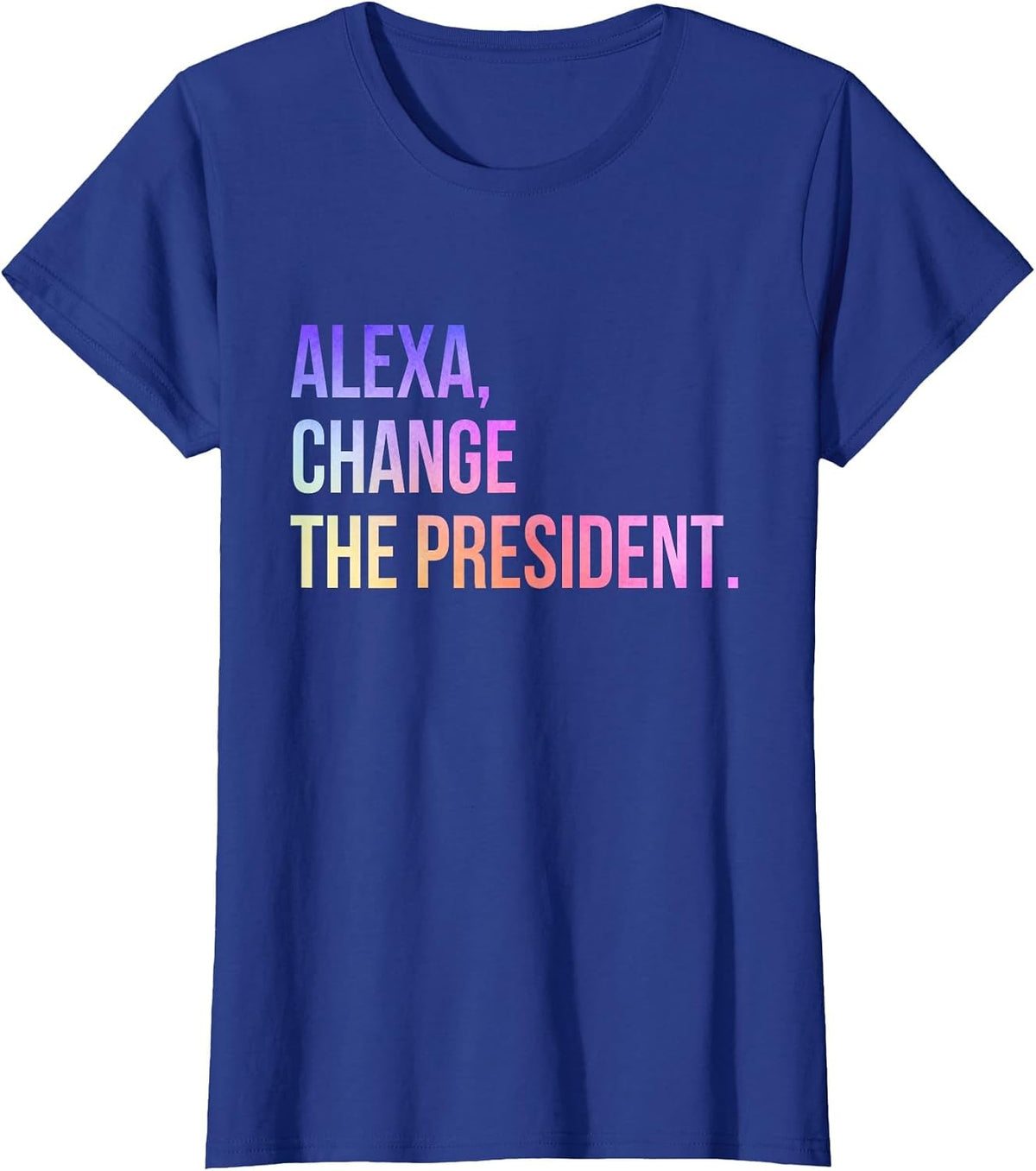 Alexa Change the President Funny T-Shirt - Royal Blue