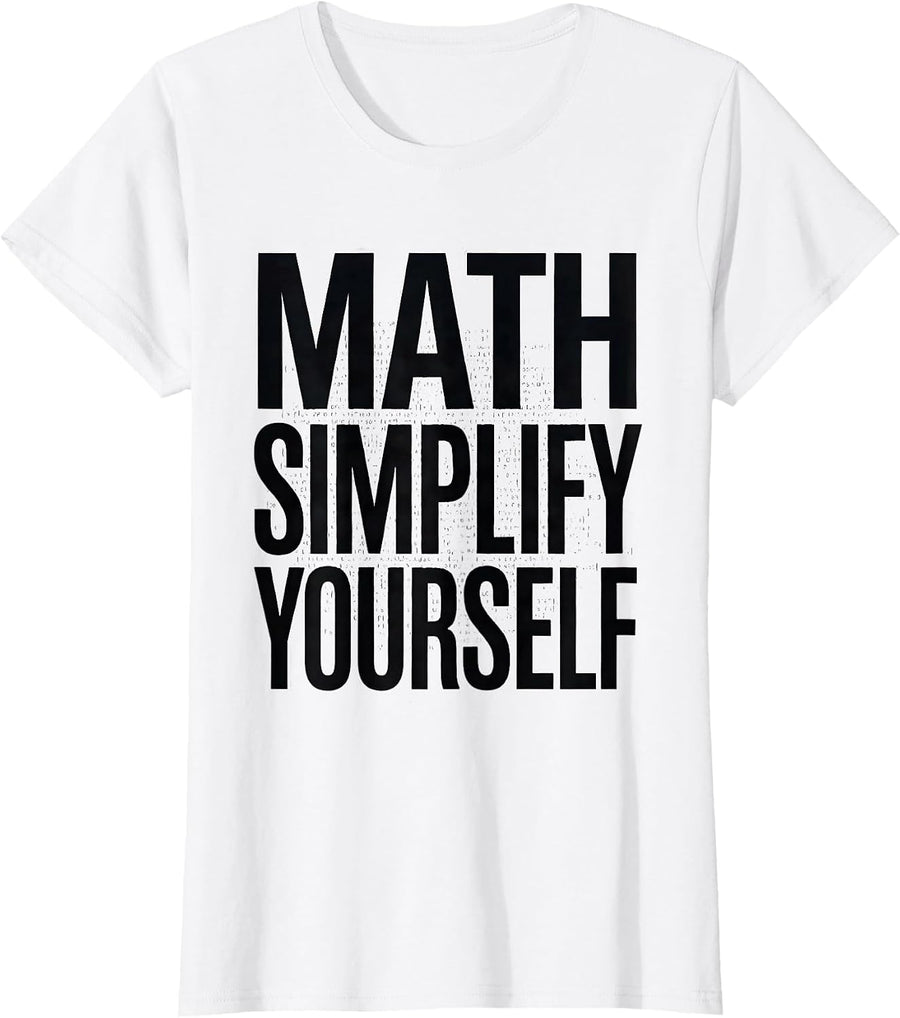 Women's Math Simplify Yourself Funny Math Teacher Gift Nerdy Humor T-Shirt - White
