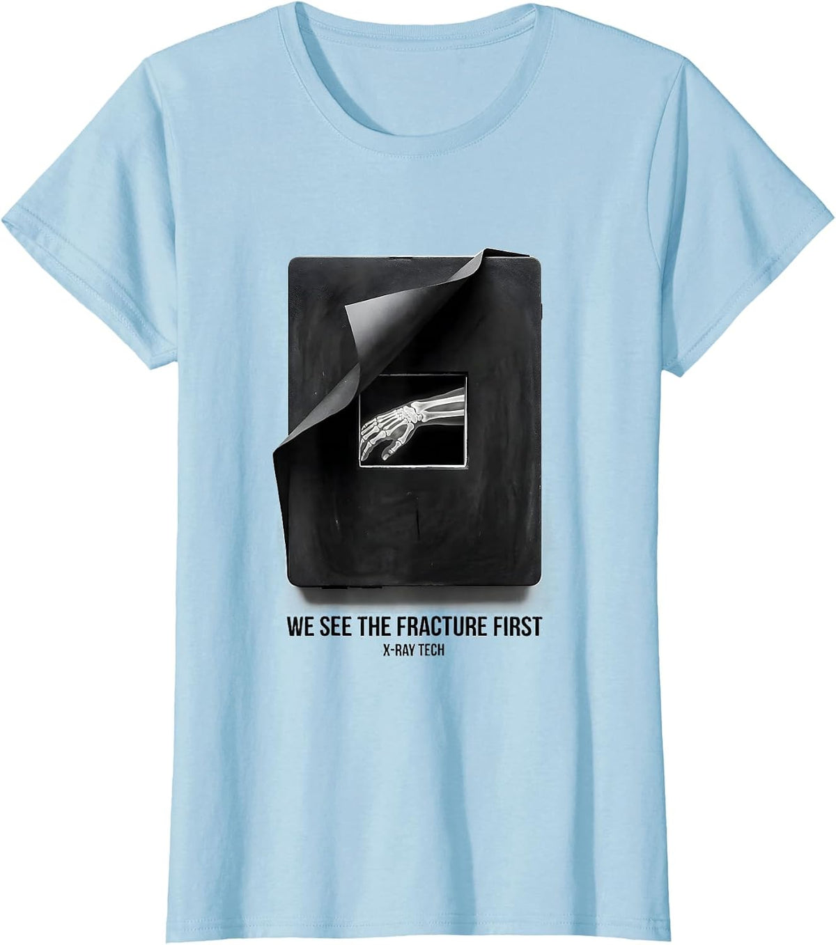 We See The Fracture First X-Ray Tech Radiology Rad Tech T-Shirt - Baby Blue