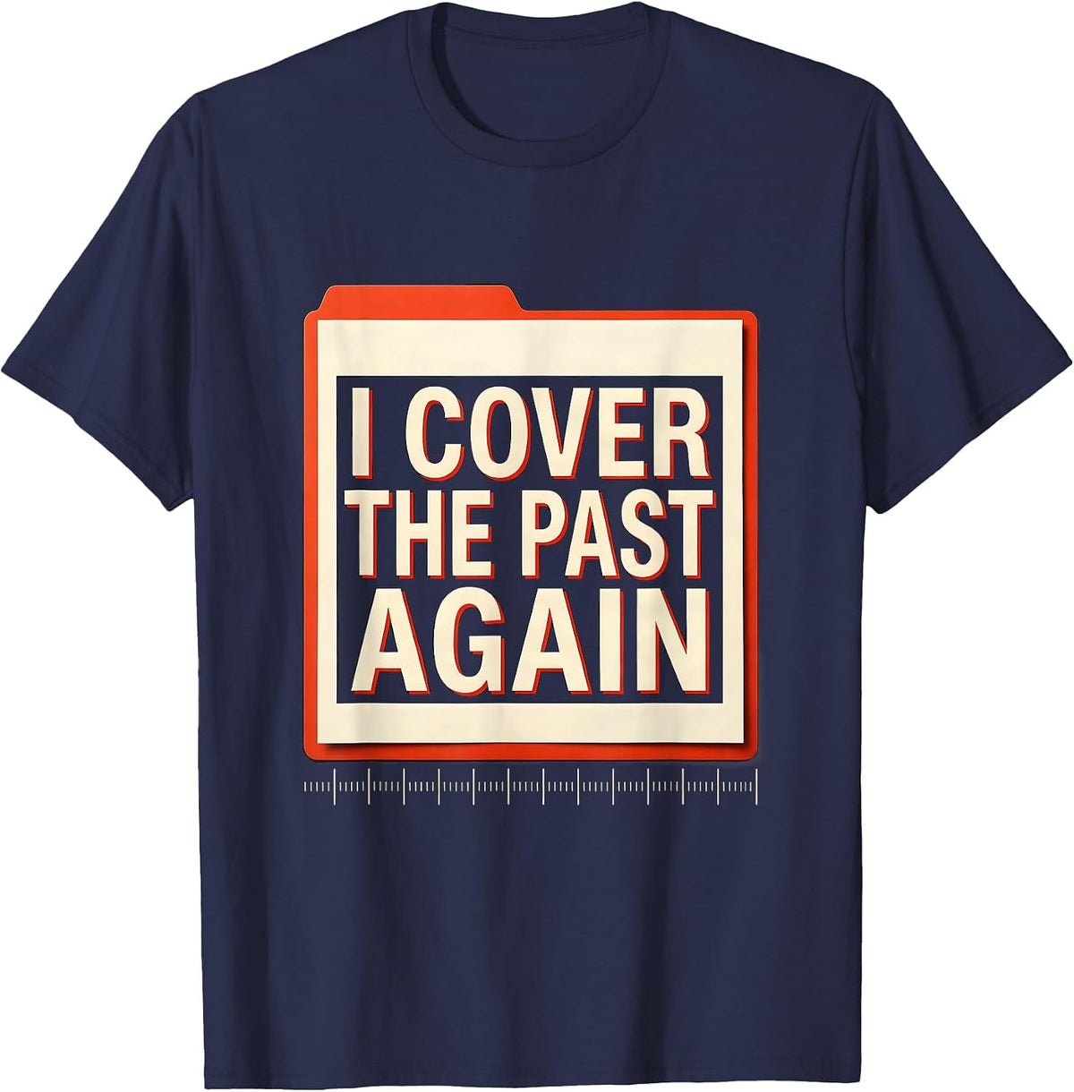 I Cover The Past Again Funny History Teacher Classroom Humor T-Shirt - Navy Blue