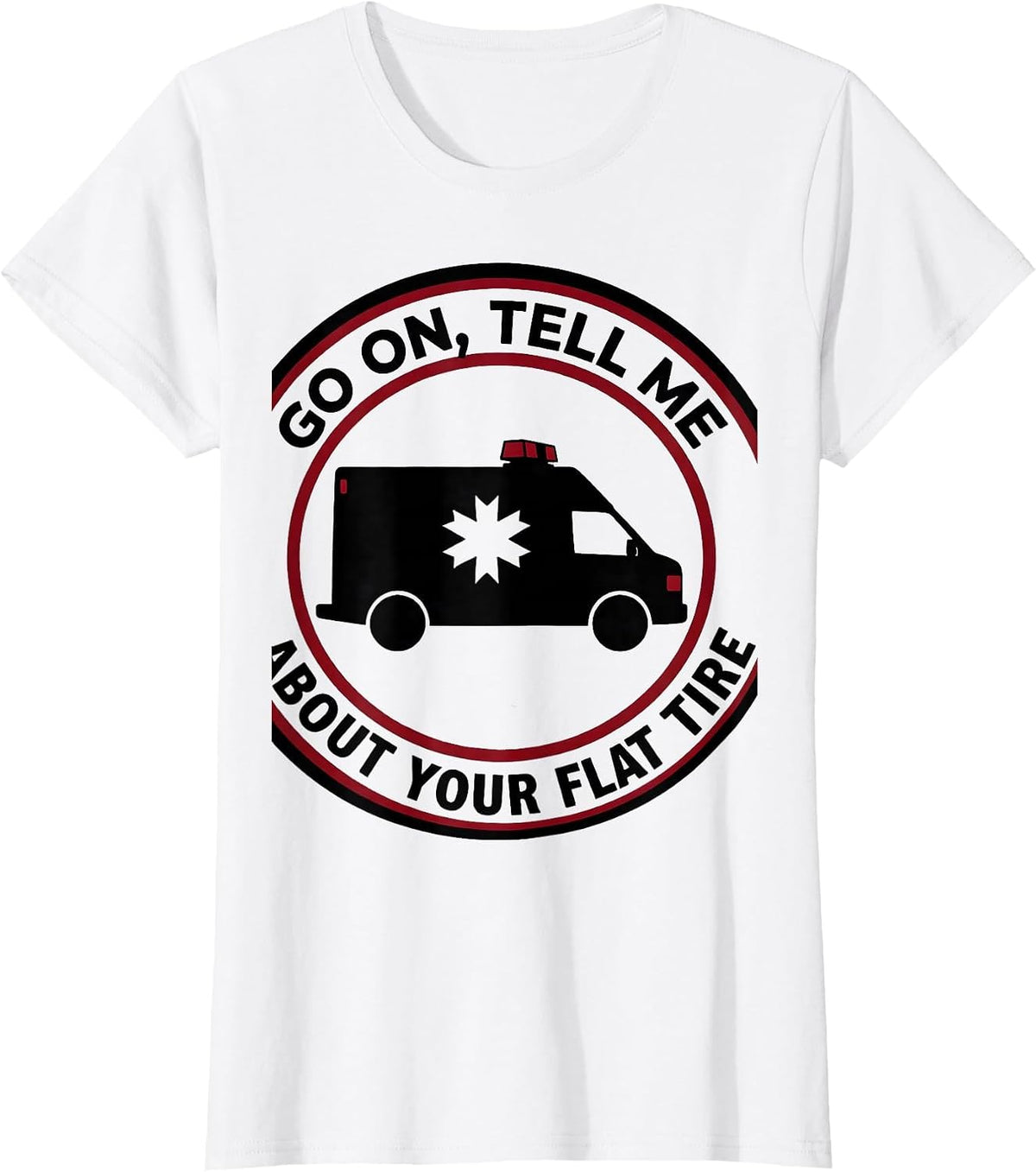 Women's Go On, Tell Me About Your Flat Tire Funny Paramedic EMT Gift T-Shirt - White