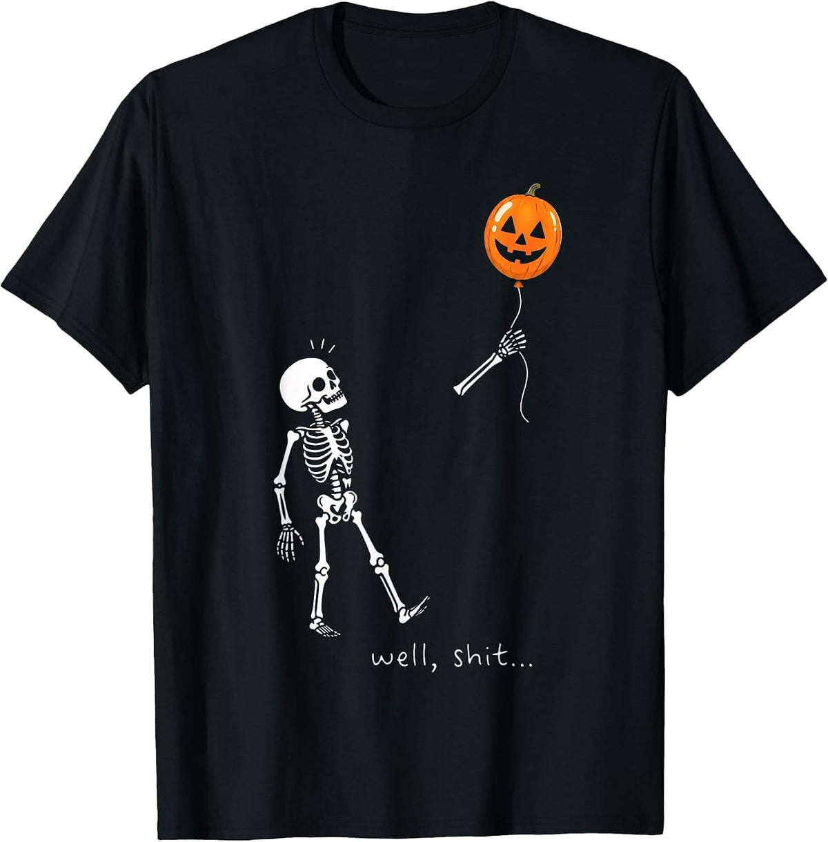 Well Shit Skeleton Holding Balloon Pumpkin Gothic Halloween T-Shirt - Black