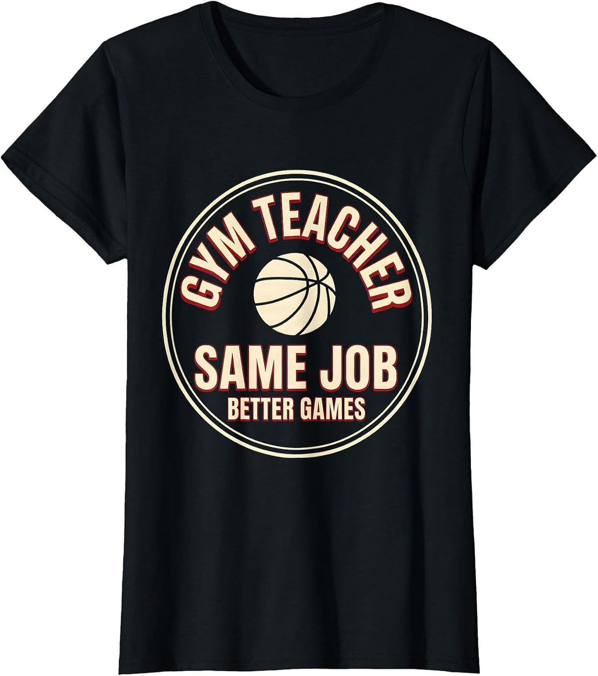 Gym Teacher Same Job Better Games Funny PE Teacher Humor T-Shirt - Black