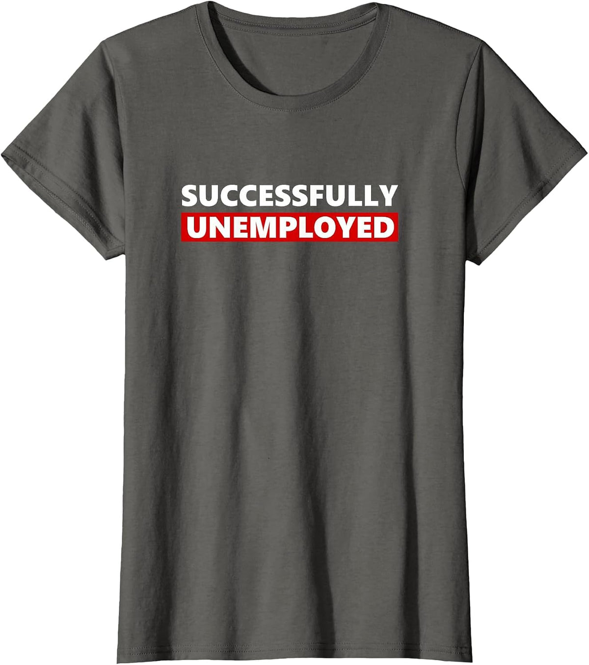 Successfully Unemployed Funny Entrepreneur boss or Retired T-Shirt - Asphalt Grey