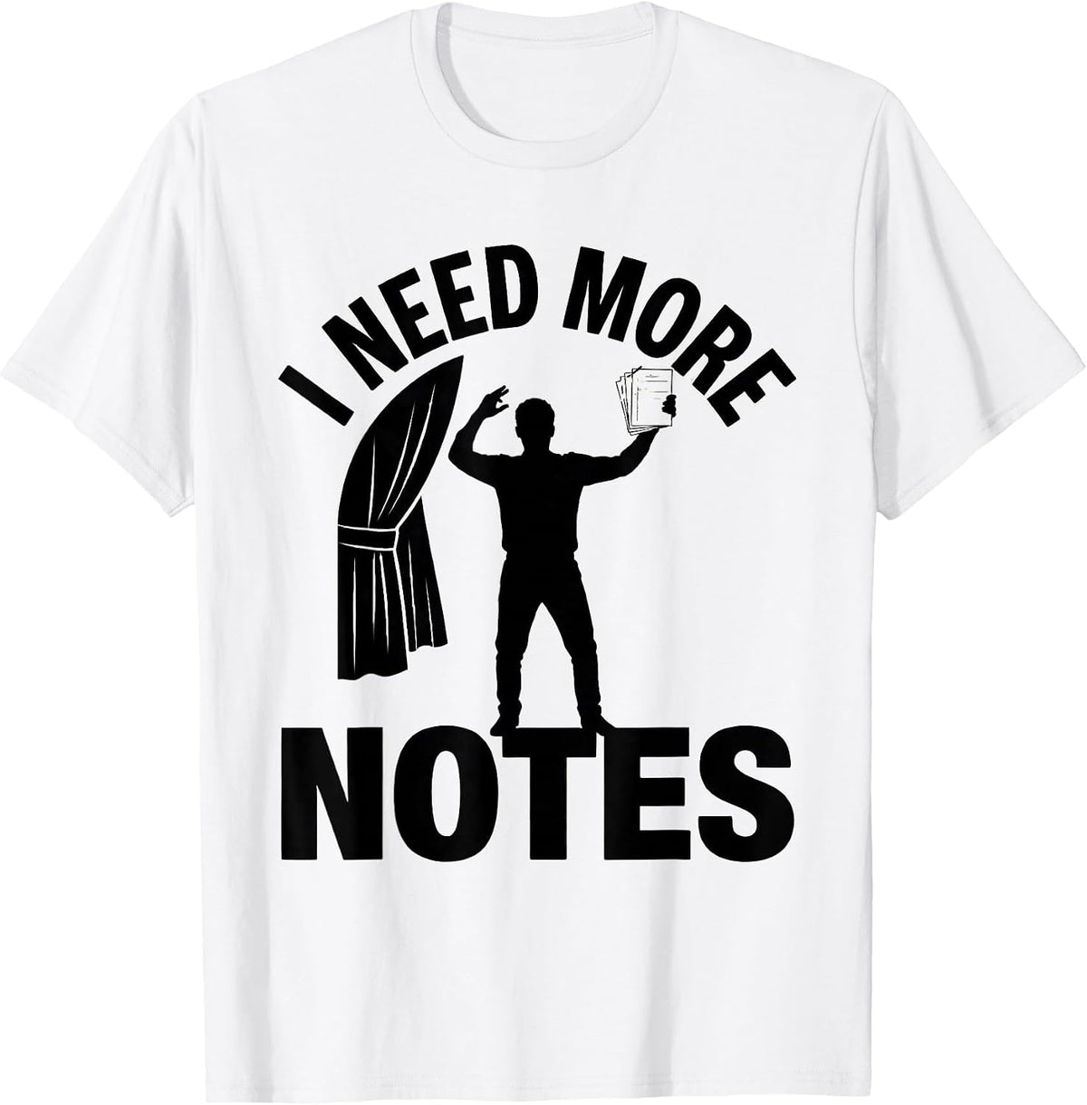 Men's I Need More Notes Funny Theatre Kid Musical Theater Gift T-Shirt - White