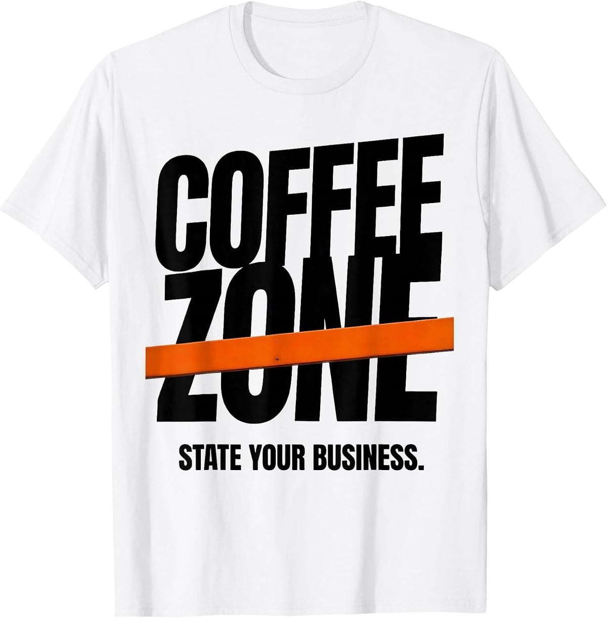 Men's Coffee Zone State Your Business Funny Coffee Lover Humor T-Shirt - White