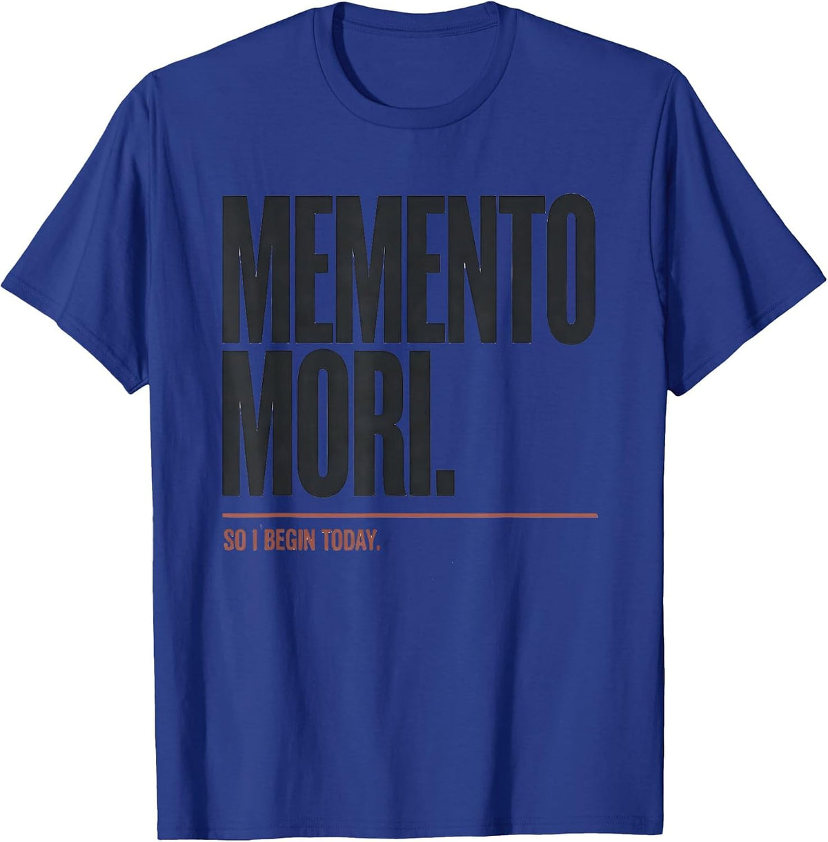Men's Memento Mori So I Begin Today Stoic Philosophy Quote T-Shirt - Royal Blue
