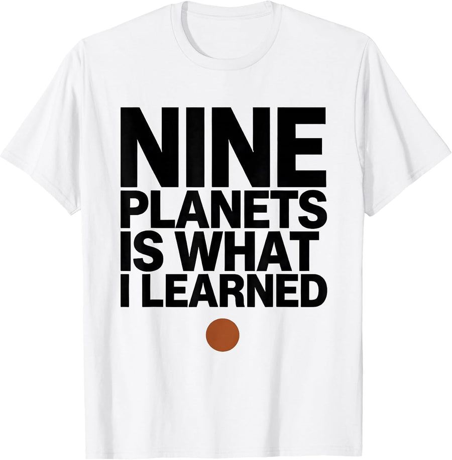 Men's Nine Planets Is What I Learned Funny Solar System Astronomy T-Shirt - White