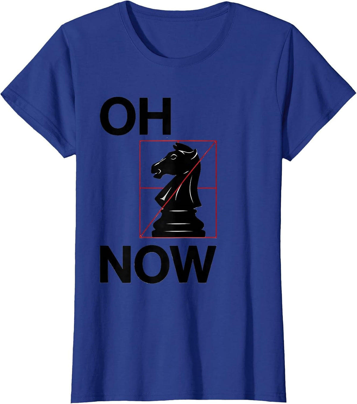 Women's Oh Now Funny Chess Player Lover Chess Humor T-Shirt - Royal Blue