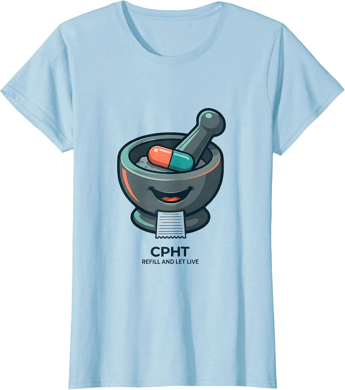 CPhT Refill And Let Live Cute Pharmacy Tech Humor T-Shirt - Baby Blue