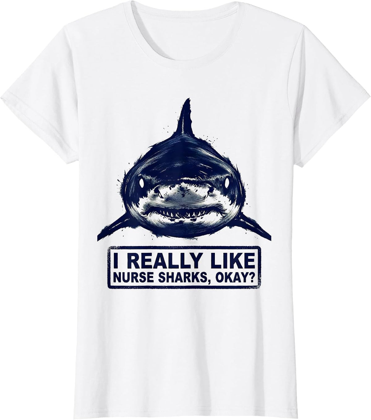 I Really Like Nurse Sharks, Okay? Funny Ocean Wildlife T-Shirt - White