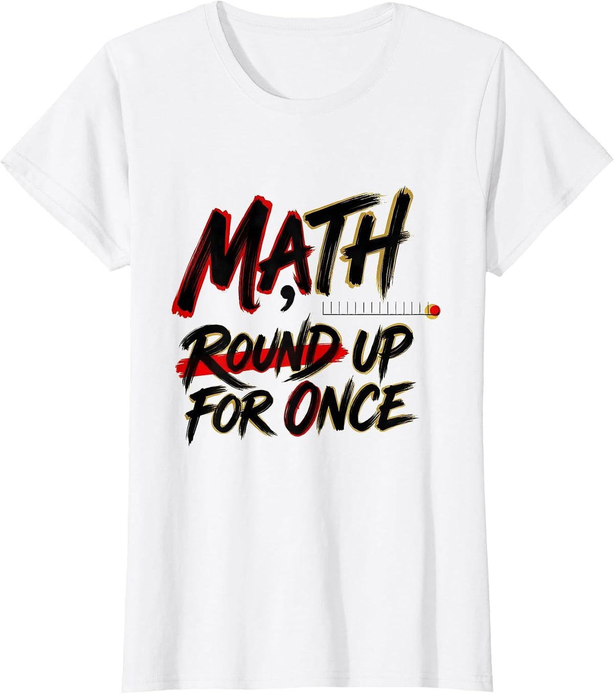 Math, Round Up For Once Funny Math Teacher Nerd Pun Humor T-Shirt - White