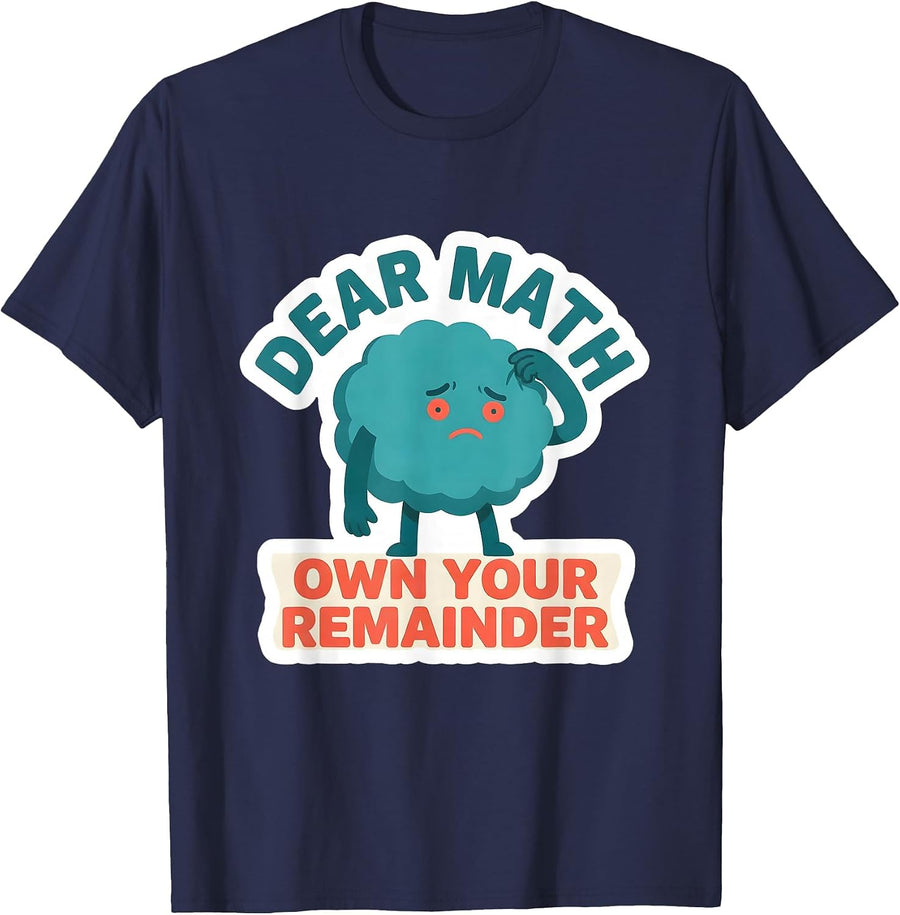Dear Math, Own Your Remainder Funny Math Teacher Student T-Shirt - Navy Blue