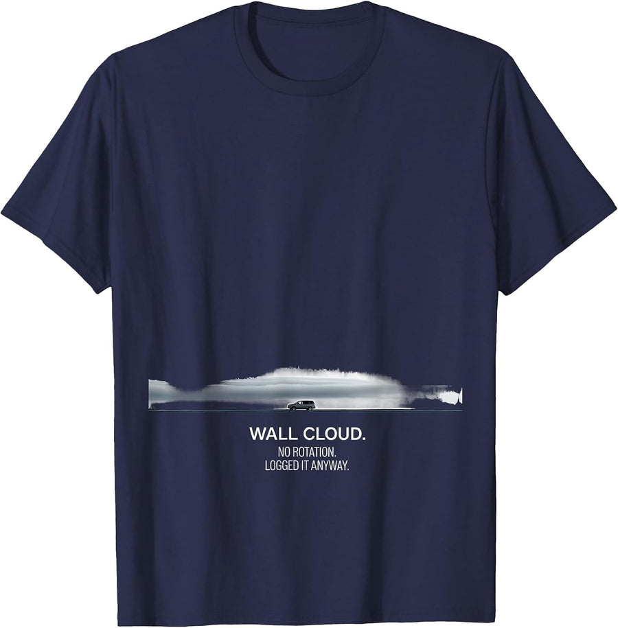 Wall Cloud No Rotation Logged It Anyway Storm Chaser T-Shirt - Navy Blue