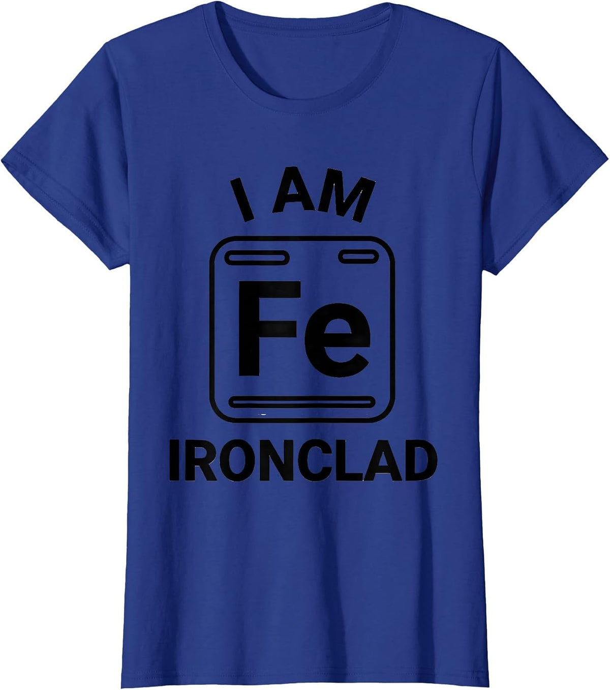 Women's I Am Ironclad Funny Science Chemistry Teacher Gift T-Shirt - Royal Blue