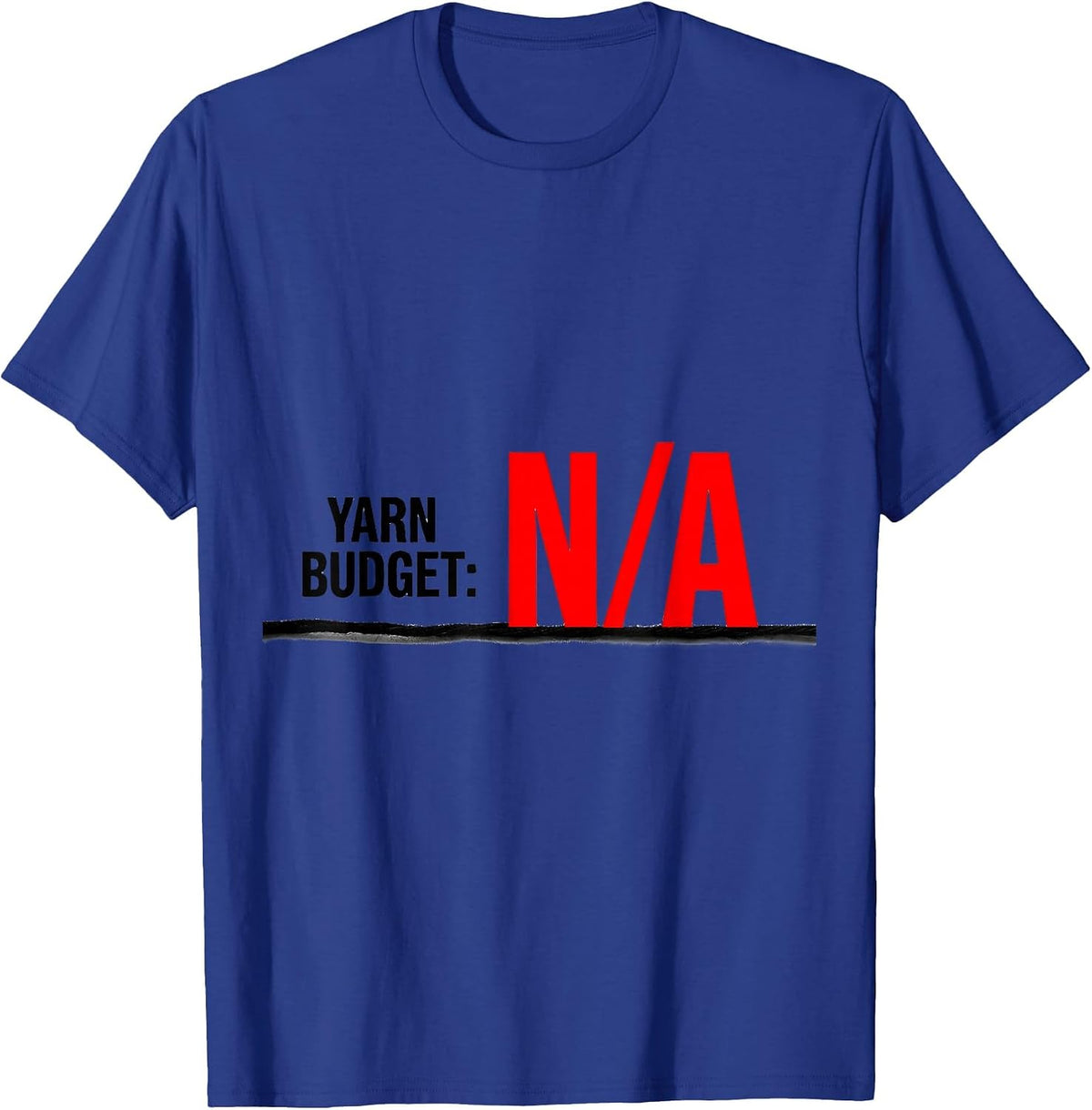 Men's Yarn Budget Not Applicable Funny Knitting Crocheter Humor T-Shirt - Royal Blue