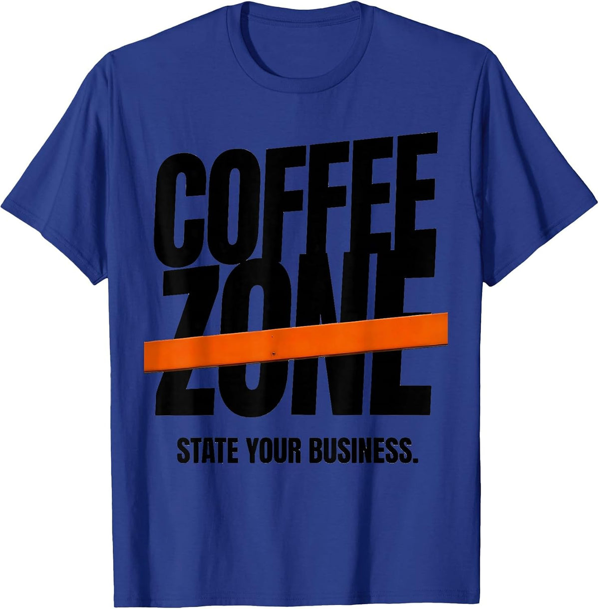 Men's Coffee Zone State Your Business Funny Coffee Lover Humor T-Shirt - Royal Blue
