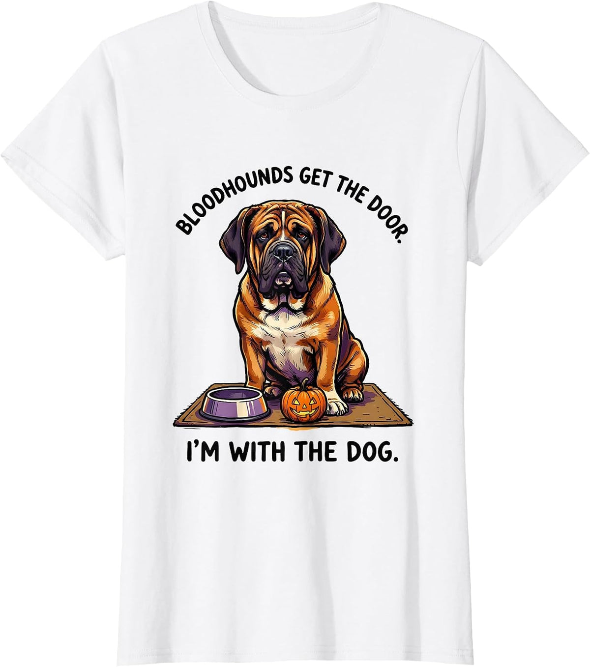 Women's Bloodhounds get the door. I'm with the dog. Halloween T-Shirt - White