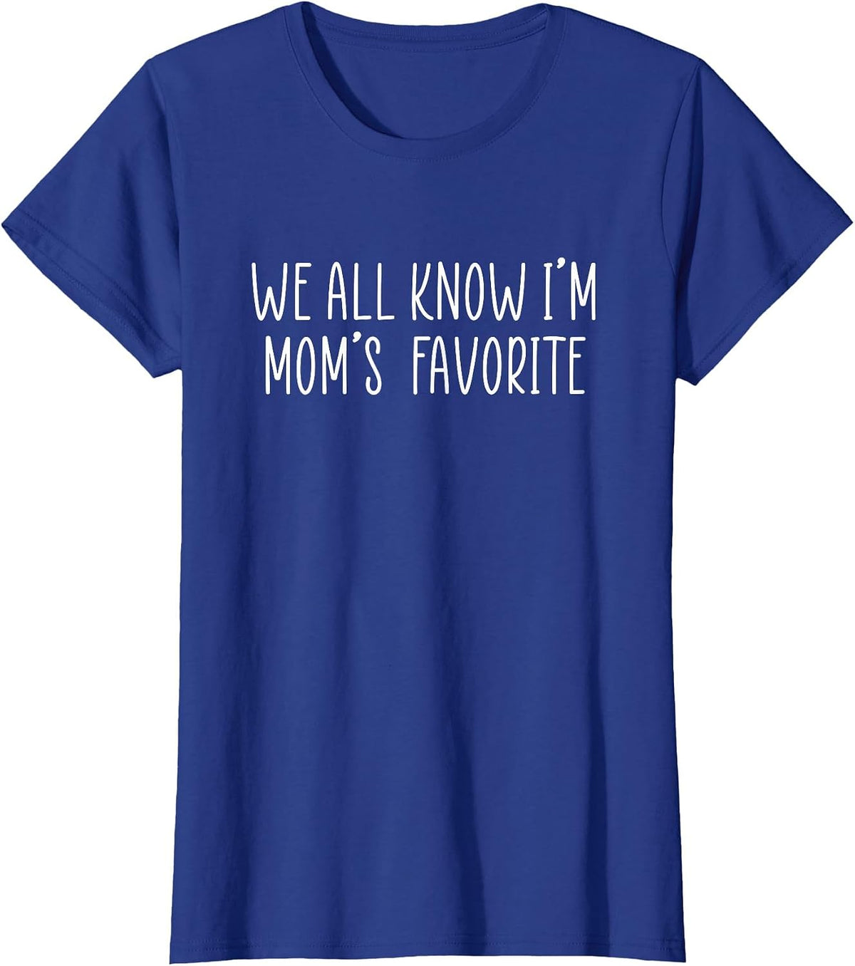 We All Know I'm Mom's Favorite T-Shirt - Royal Blue