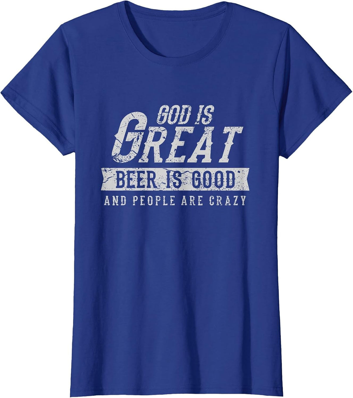God is Great Beer is Good and People are Crazy T-Shirt - Royal Blue