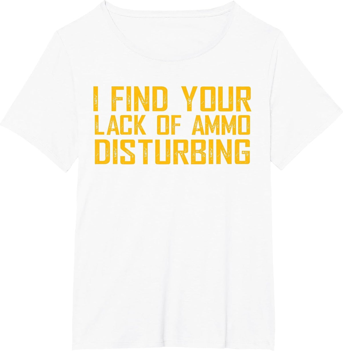 I Find Your Lack of Ammo Disturbing T-Shirt - White