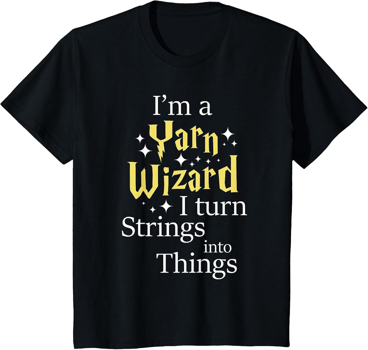 I'm A Yarn Wizard - Knitting Knitter Crocheting Crocheter T-Shirt - Black
