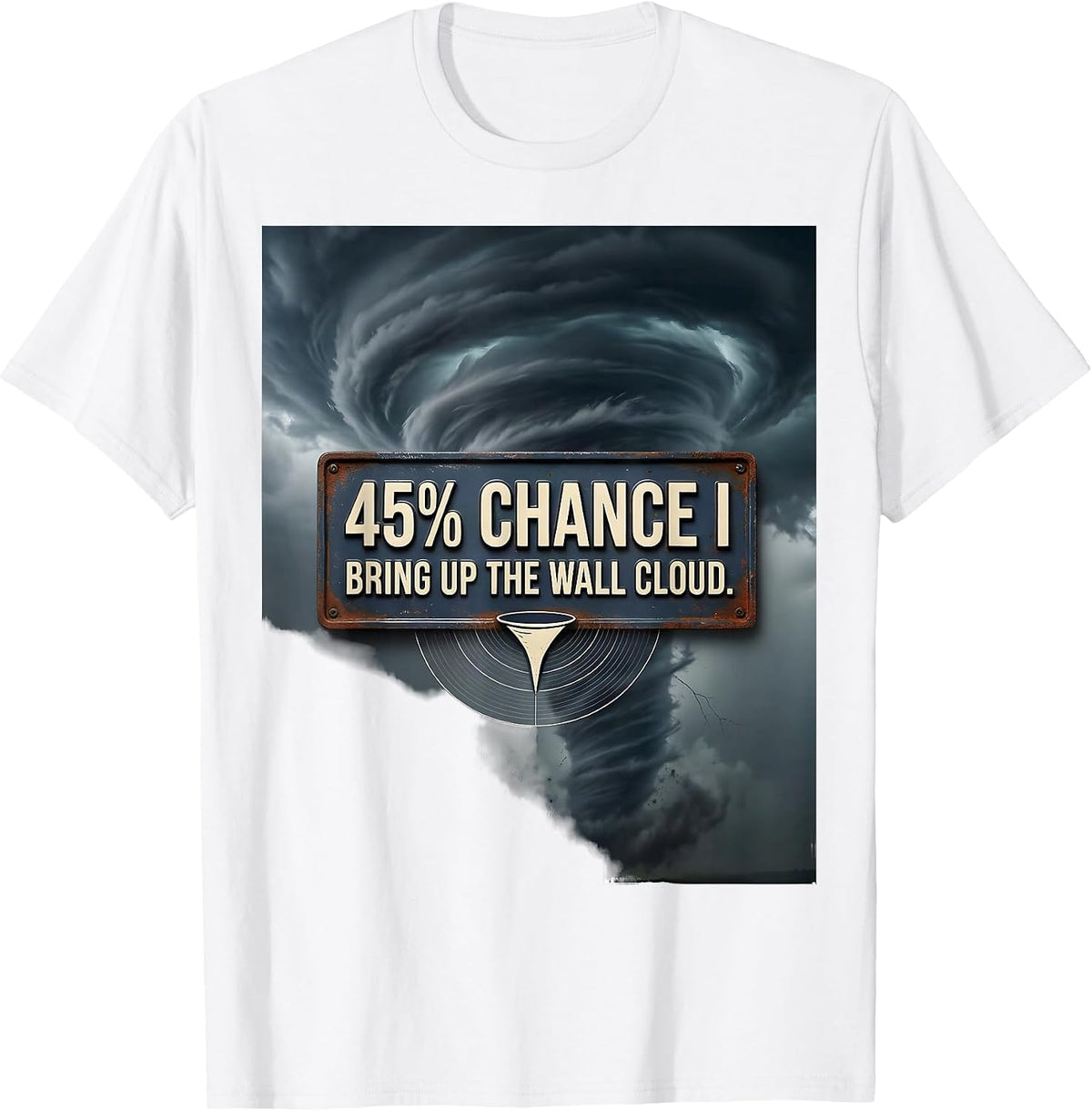 Men's 45% Chance I Bring Up The Wall Cloud Vintage Storm Chaser T-Shirt - White
